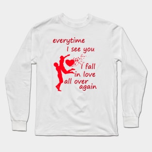 every time i see you i fall in love all over  again Long Sleeve T-Shirt